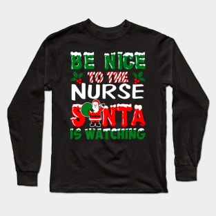 Be Nice To The Nurse Santa Nurses Day Long Sleeve T-Shirt